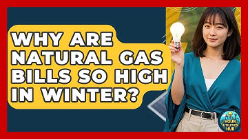 Why Are Natural Gas Bills So High In Winter? - Your Utilities Hub