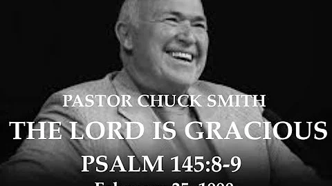 PASTOR CHUCK SMITH —THE LORD IS GRACIOUS - PSALM 145:8-9 — February 25, 1990  — AUDIO ONLY