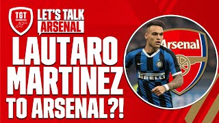 Lautaro Martinez to Arsenal | The Arsenal Transfer Podcast | #LetsTalkArsenal