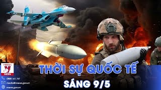 Thời sự Quốc tế sáng 9\/5.Nga đánh tổng lực,chớp ‘cơ hội vàng’ đánh sập phòng tuyến Kiev ở Ocheretyne