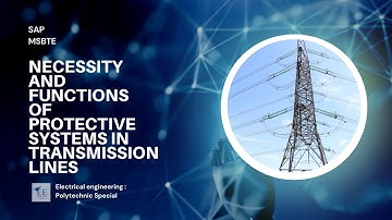Necessity and Functions of Protective Systems in Transmission Lines | SAP MSBTE Polytechnic
