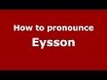 Ref:0Bt0CmZaH7Q How to pronounce eysson (french/france) - pronouncenames.com