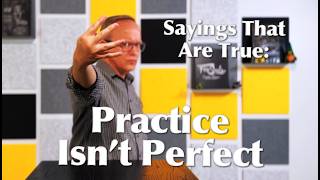 Why Practice Doesn’t Make Perfect - Sayings That Are True #4