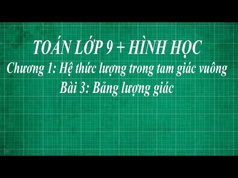 Toán lớp 9 bài 3 bảng lượng giác + cấu tạo của bảng lượng giác | hình học thầy lợi