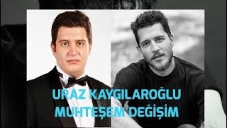 Uraz Kaygılaroğlu Yıllar İçinde İnanılmaz Değişimi