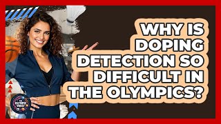 Why Is Doping Detection So Difficult In The Olympics? - The Olympic Vault