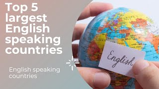 Top 5 largest english speaking countries - Top five english speaking countries around the world