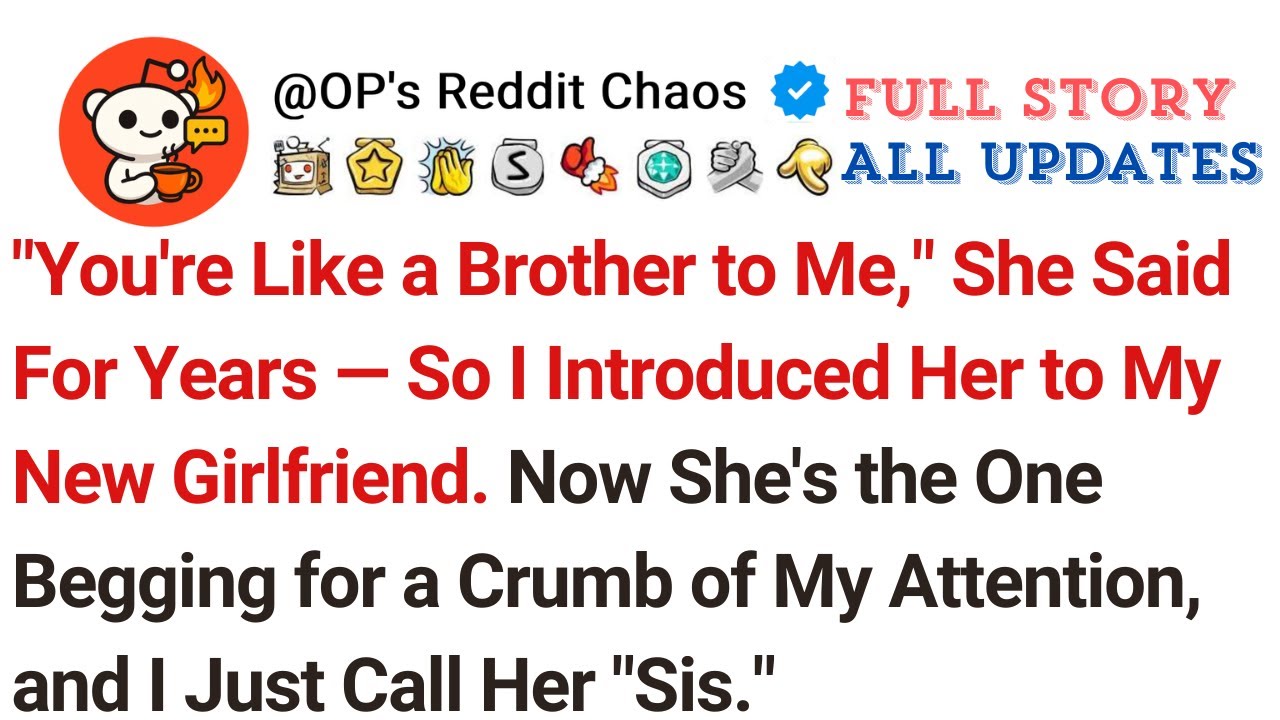 "You're Like a Brother to Me," She Said For Years — So I Introduced Her to My New Girlfriend. Now...