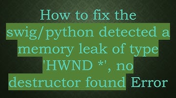 How to fix the swig/python detected a memory leak of type 