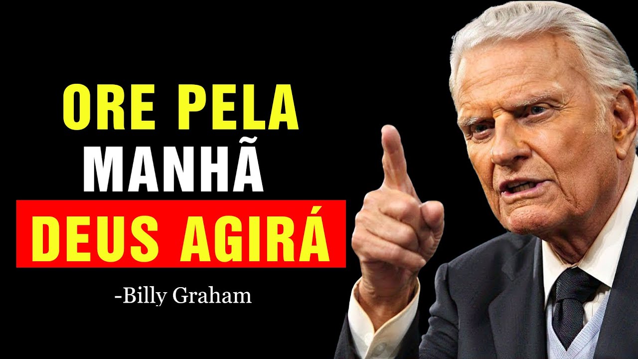 Ore Assim Toda Manhã e Deus Vai Mover o Céu por Você | Billy Graham