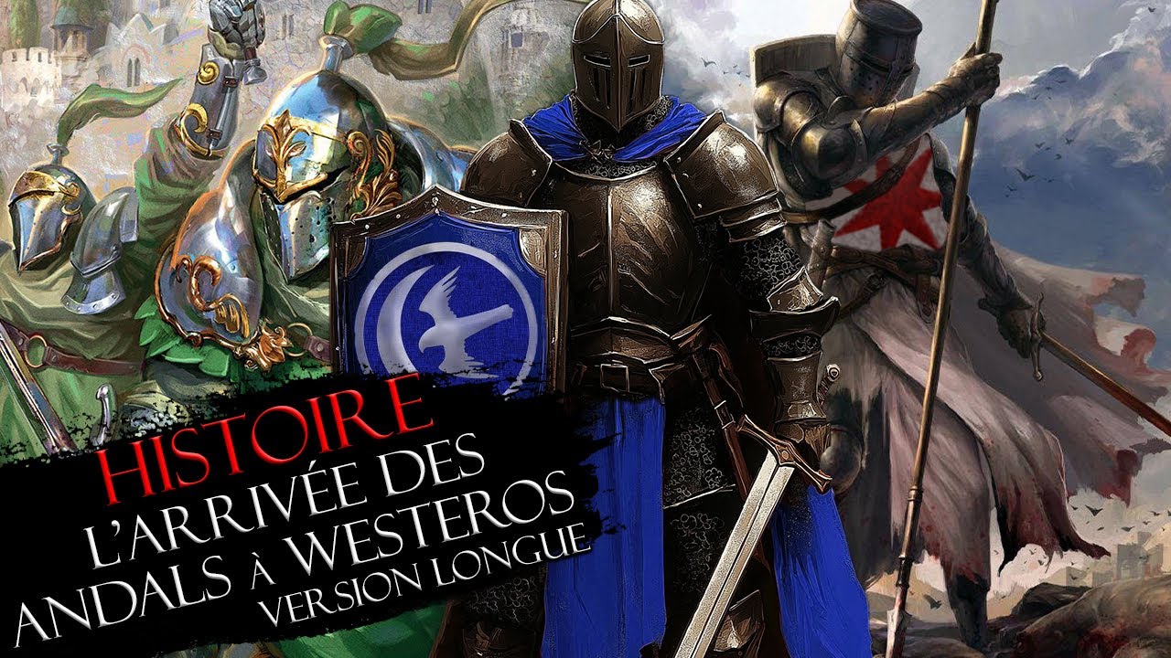 Histoire : l'arrivée des ANDALS à Westeros - Game of Thrones
