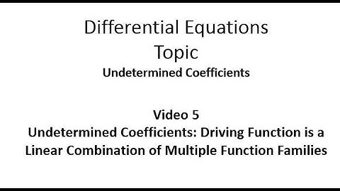 Undetermined Coefficients: Driving Function is a Linear Combination of Multiple Function  Families