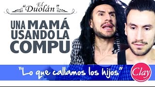 5. CUANDO MAMÁ USA LA COMPU: mijo, ábrame "EL DUOLÁN" | "Lo que callamos los hijos" | Jonatan Clay