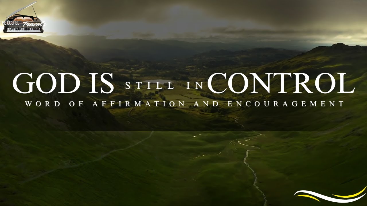 God Is Still in Control 1 Hour of Word of Affirmation Encouragement and ...