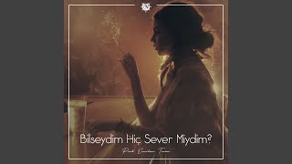 Bilseydim Hiç Sever Miydim?