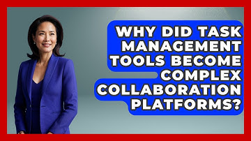 Why Did Task Management Tools Become Complex Collaboration Platforms? - Virtual Communication Hub