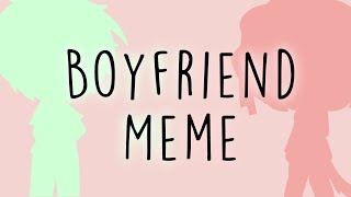 ||♡ Boyfriend Meme ♡||