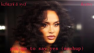 Kehlani x Floetry - get me to say yes (feat. Syd) (Mashup)