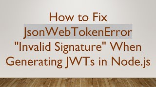 How to Fix JsonWebTokenError Invalid Signature When Generating JWTs in Node.js