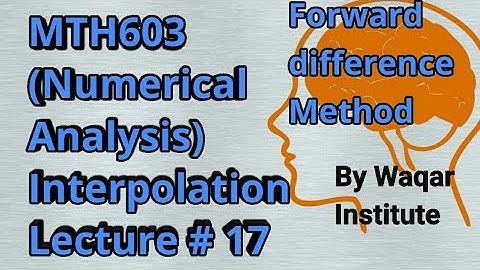 MTH603 Numerical Analysis lec#17 Interpolation and Forward difference Method ll Waqar Institute