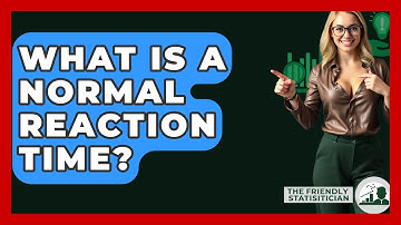 What Is A Normal Reaction Time? - The Friendly Statistician