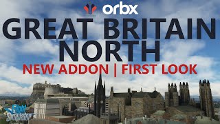 Msfs New Orbx Great Britain North - First Look Video - Amazing For Low & Slow Pilots