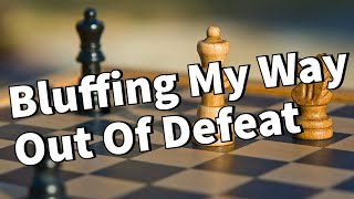 Bluffing in Chess: The Art of Turning Certain Defeat Into Anything Else