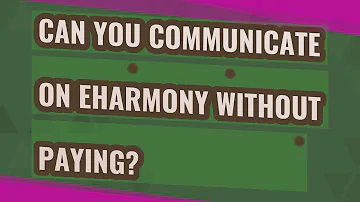 Can you message on eHarmony without paying?