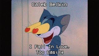 Video thumbnail of "Caleb Belkin - I Fall In Love, Too Easily"