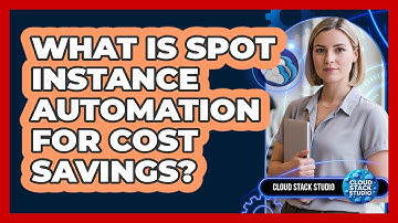 What Is Spot Instance Automation For Cost Savings?
