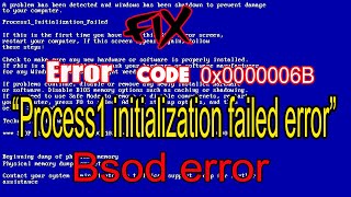 How To Fix BSOD ERROR Process1 Initialization Failed (Stop Code error 0X0000006B) in windows 10/8/7