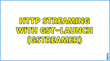 http streaming with gst-launch (GStreamer) (2 Solutions!!)