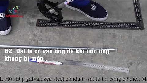 Các bước uốn ống thép luồn dây điện EMT - Cát Vạn Lợi