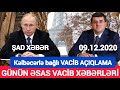 Yekun xəbərlər 09.12.2020 Kəlbəcərlə bağlı VACİB AÇIQLAMA, son xeberler bugun 2020