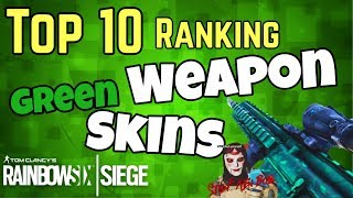 TOP 10 GREEN WEAPON SKINS - Rainbow Six Siege Ranking #003 - PRESENTATION of the best green Skins