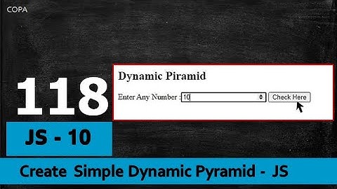 #118 : COPA : JavaScript- 10 : Create a Simple Dynamic Pyramid - JS  - JavaScript Program
