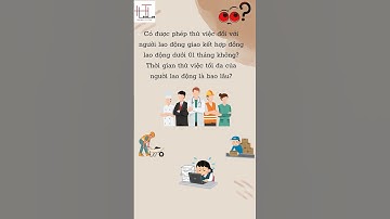 CÓ ĐƯỢC PHÉP THỬ VIỆC ĐỐI VỚI NGƯỜI LAO ĐỘNG GIAO KẾT HỢP ĐỒNG LAO ĐỘNG DƯỚI 1 THÁNG KHÔNG?