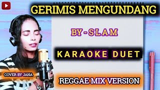 KARAOKE DUET - GERIMIS MENGUNDANG  _  ( BY : SLAM )  COVER BY JANA