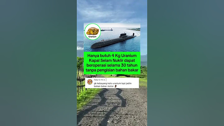 kapal selam nuklir hanya butuh 4 Kg uranium dapat beroperasi selama 30 tahun