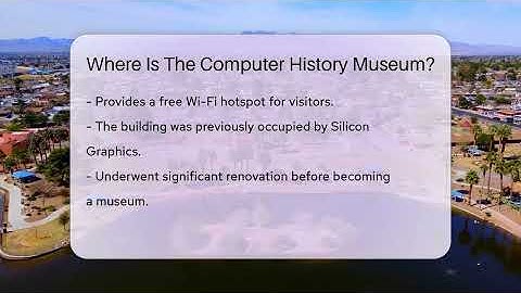 Where Is The Computer History Museum? - Inside Museum Walls