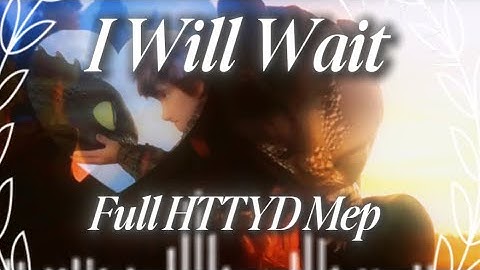 I Will Wait, Complete HTTYD Mep!!!! ✨🌸🩷