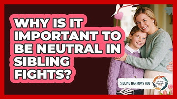 Why Is It Important To Be Neutral In Sibling Fights? - Sibling Harmony Hub