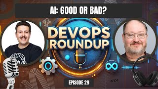 Is AI Good or Bad for Software Developers | DevOps Roundup Explores the Truth Behind the Hype