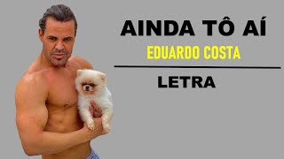 Ainda tô aí - Eduardo Costa (LETRA)