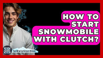How To Start Snowmobile With Clutch? - The Winter Sport Xpert