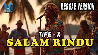 Download Lagu SALAM RINDU - TIPE X | COVER REGGAE VERSION MP3