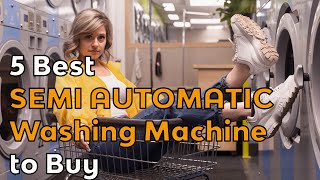 5 Best Semi Automatic Washing Machines To Buy