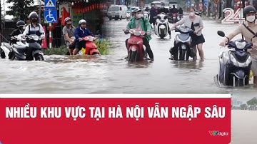 Nhiều khu vực tại Hà Nội vẫn ngập sâu | VTV24