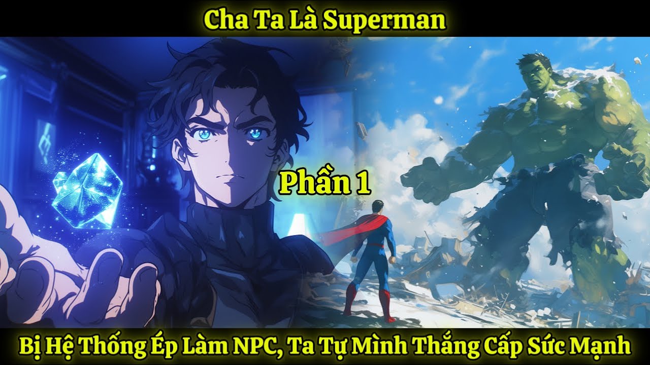 Cha Ta Là Superman, Bị Hệ Thống Ép Làm NPC, Ta Tự Mình Thăng Cấp Sức Mạnh | Phần 1