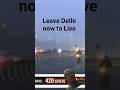 Leave Delhi to alive #shortsvideo